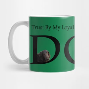 I Trust By My Loyal Dog  T-Shirt Mug